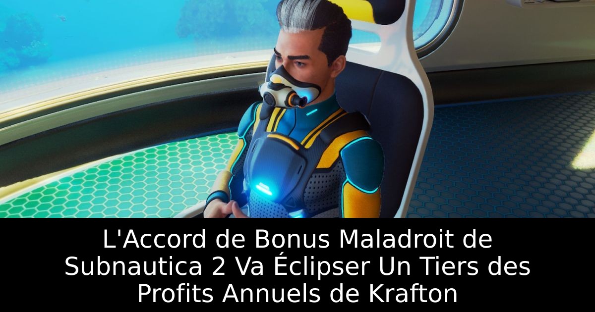 L'Accord de Bonus Maladroit de Subnautica 2 Va Éclipser Un Tiers des Profits Annuels de Krafton