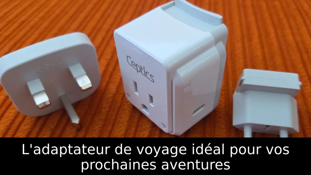L'adaptateur de voyage idéal pour vos prochaines aventures