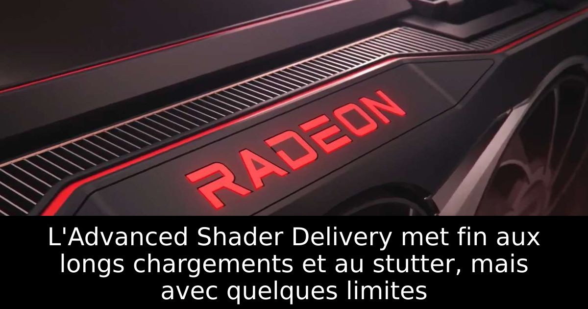 L'Advanced Shader Delivery met fin aux longs chargements et au stutter, mais avec quelques limites