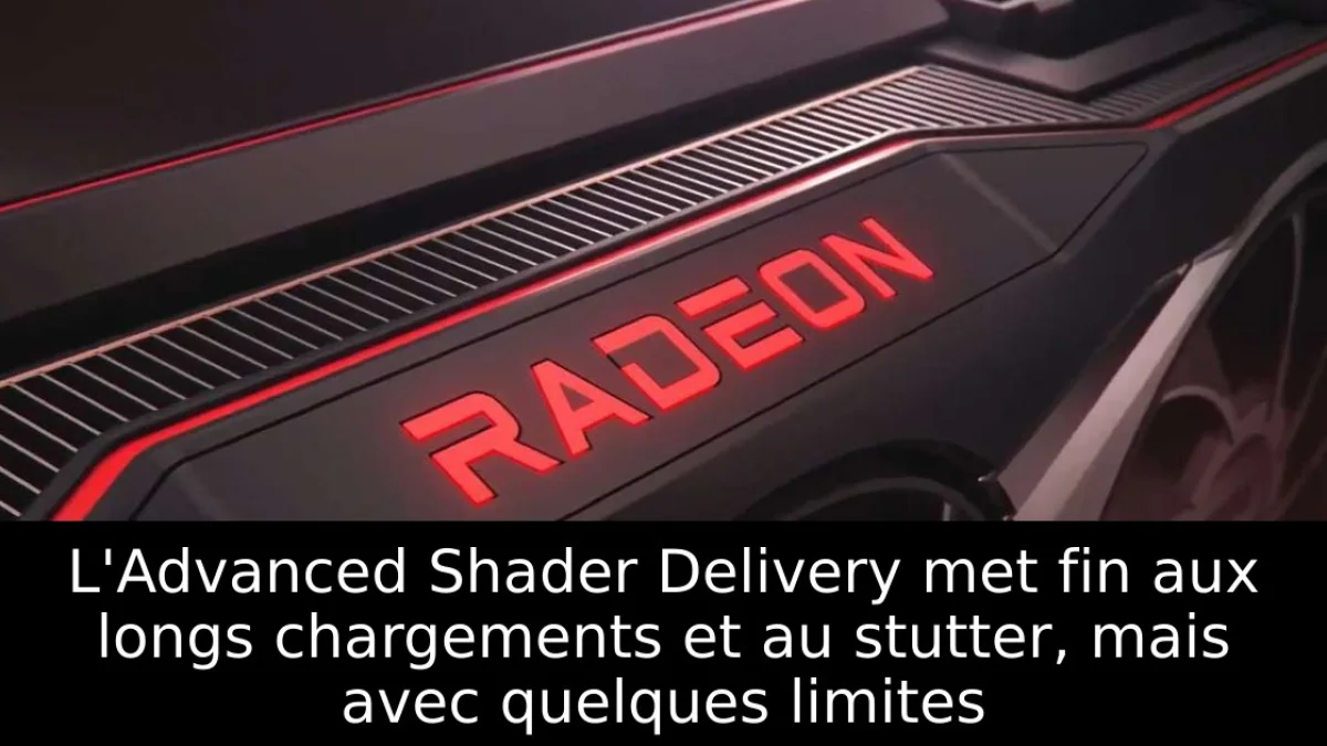 L'Advanced Shader Delivery met fin aux longs chargements et au stutter, mais avec quelques limites