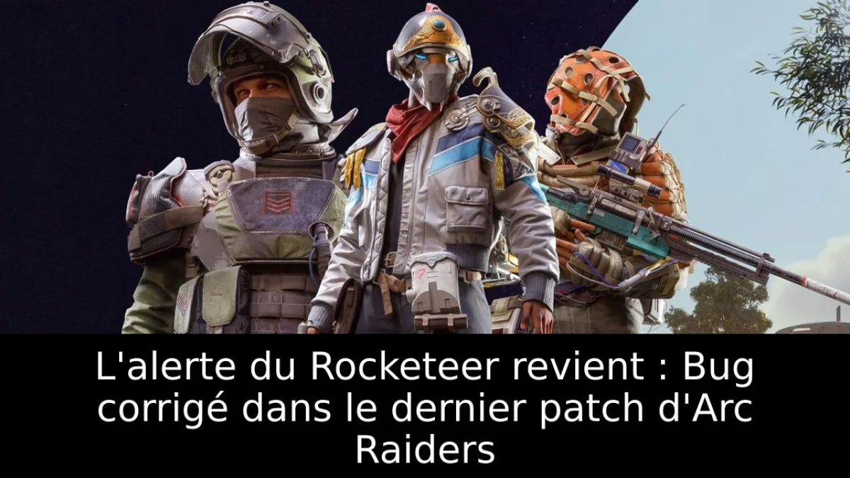 L'alerte du Rocketeer revient : Bug corrigé dans le dernier patch d'Arc Raiders
