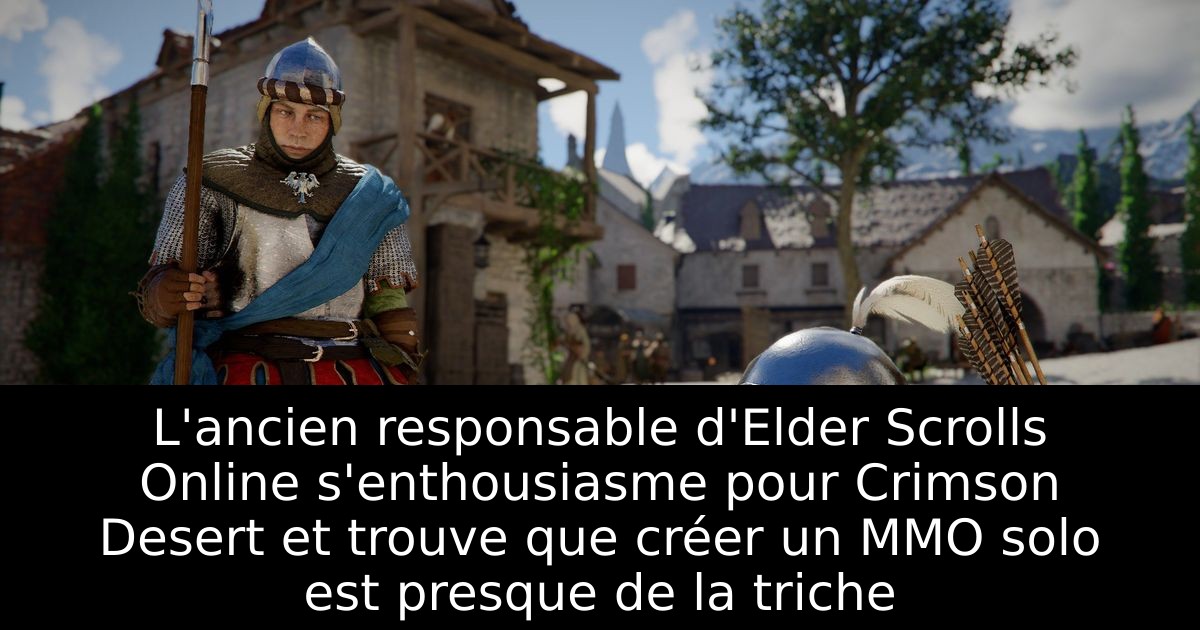 L'ancien responsable d'Elder Scrolls Online s'enthousiasme pour Crimson Desert et trouve que créer un MMO solo est presque de la triche