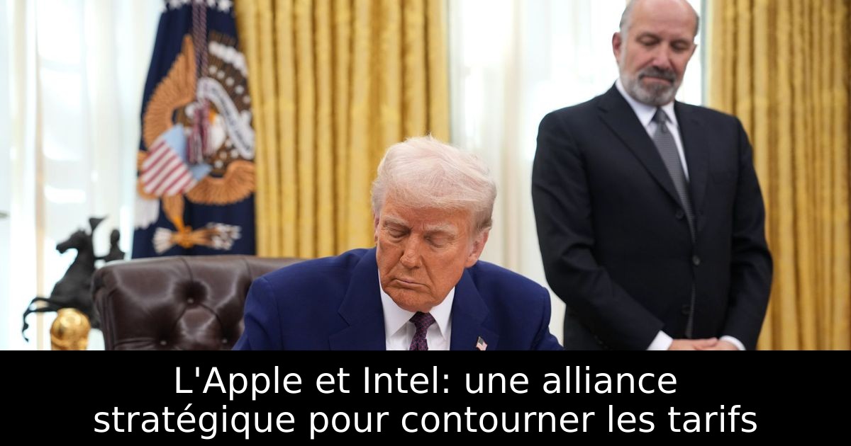 L'Apple et Intel: une alliance stratégique pour contourner les tarifs