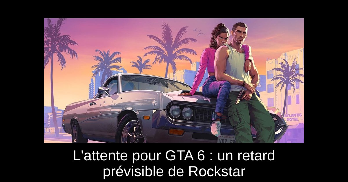 L'attente pour GTA 6 : un retard prévisible de Rockstar