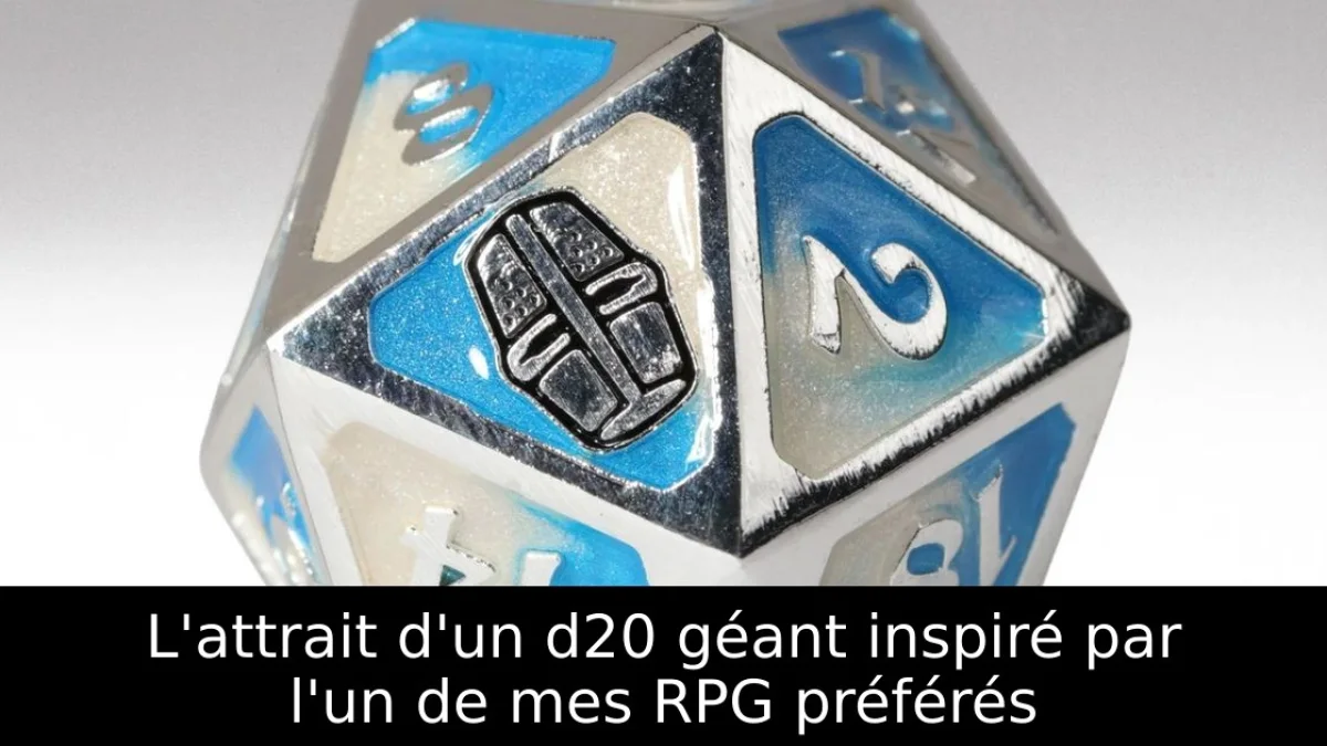 L'attrait d'un d20 géant inspiré par l'un de mes RPG préférés