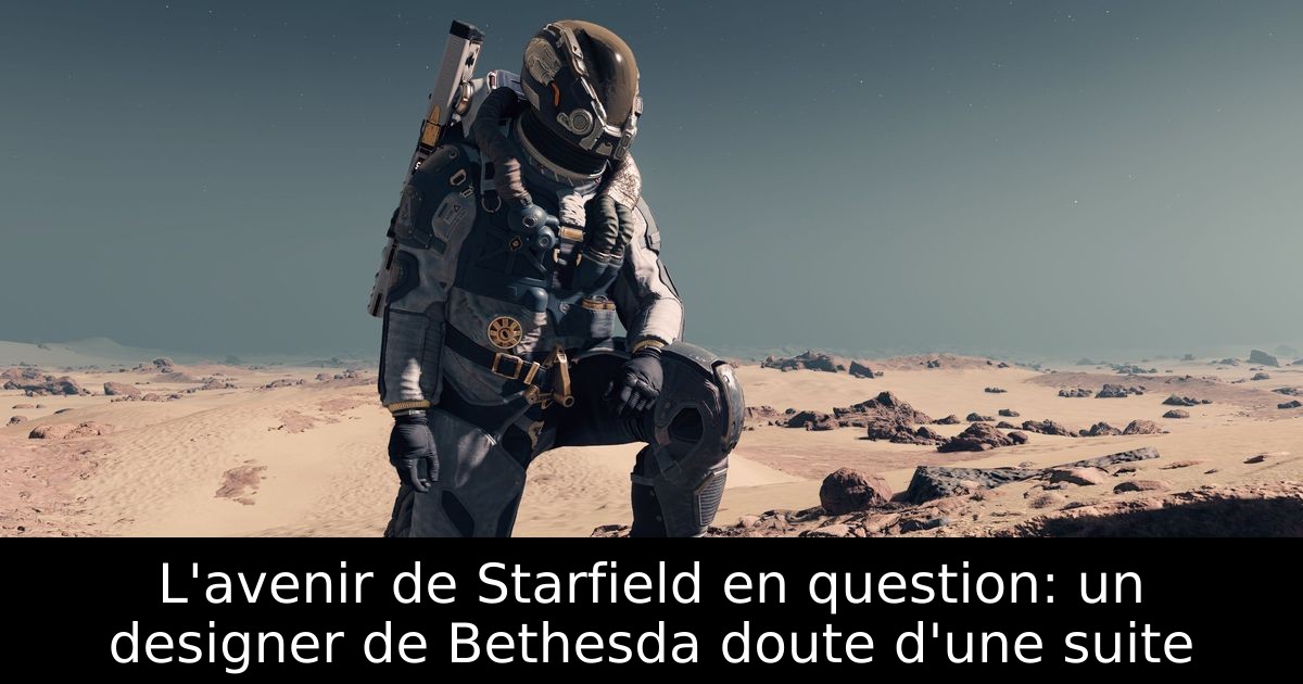 L'avenir de Starfield en question: un designer de Bethesda doute d'une suite