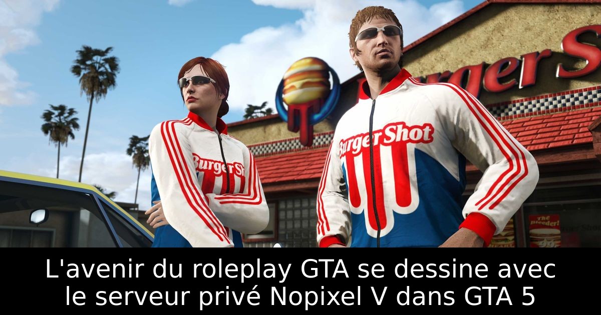L'avenir du roleplay GTA se dessine avec le serveur privé Nopixel V dans GTA 5