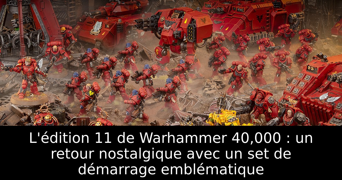 L'édition 11 de Warhammer 40,000 : un retour nostalgique avec un set de démarrage emblématique