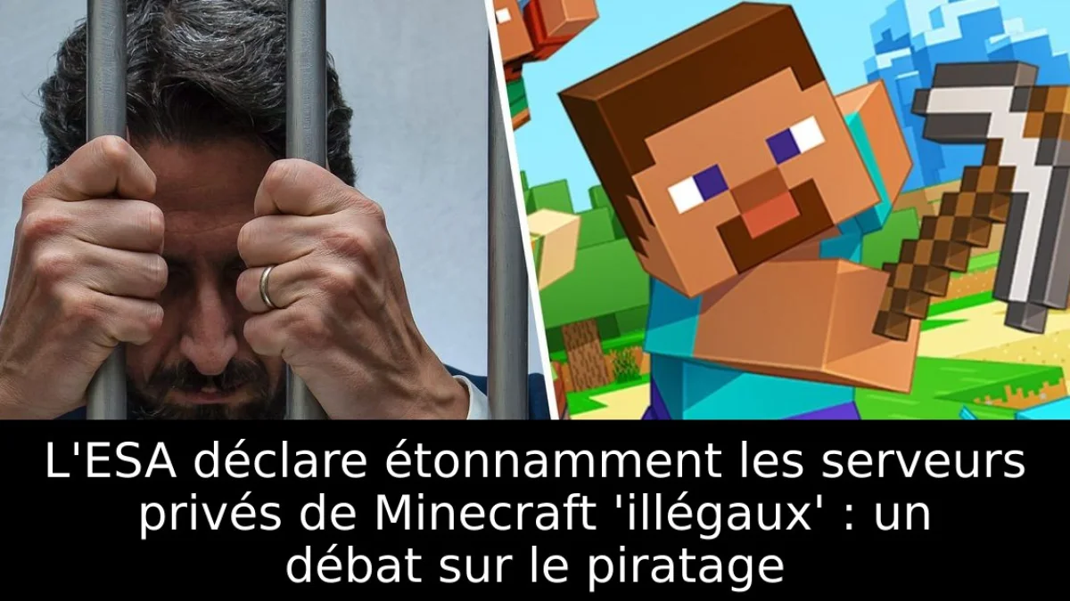L'ESA déclare étonnamment les serveurs privés de Minecraft 'illégaux' : un débat sur le piratage