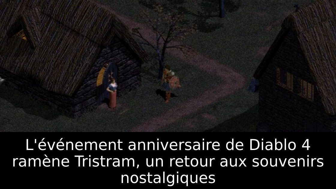 L'événement anniversaire de Diablo 4 ramène Tristram, un retour aux souvenirs nostalgiques