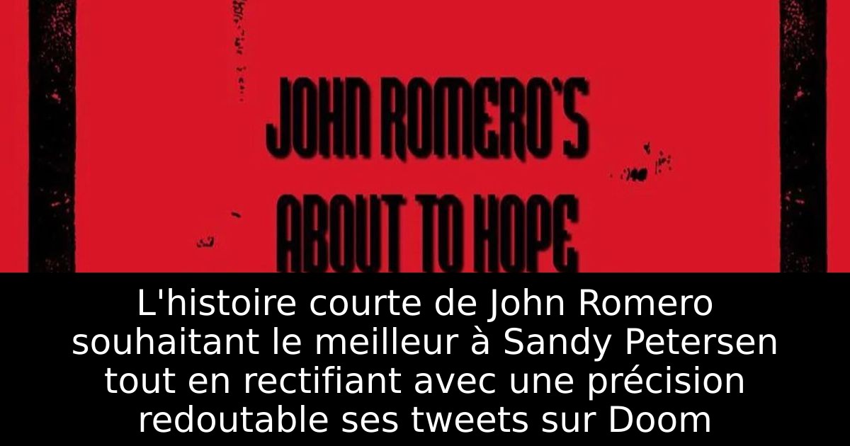 L'histoire courte de John Romero souhaitant le meilleur à Sandy Petersen tout en rectifiant avec une précision redoutable ses tweets sur Doom