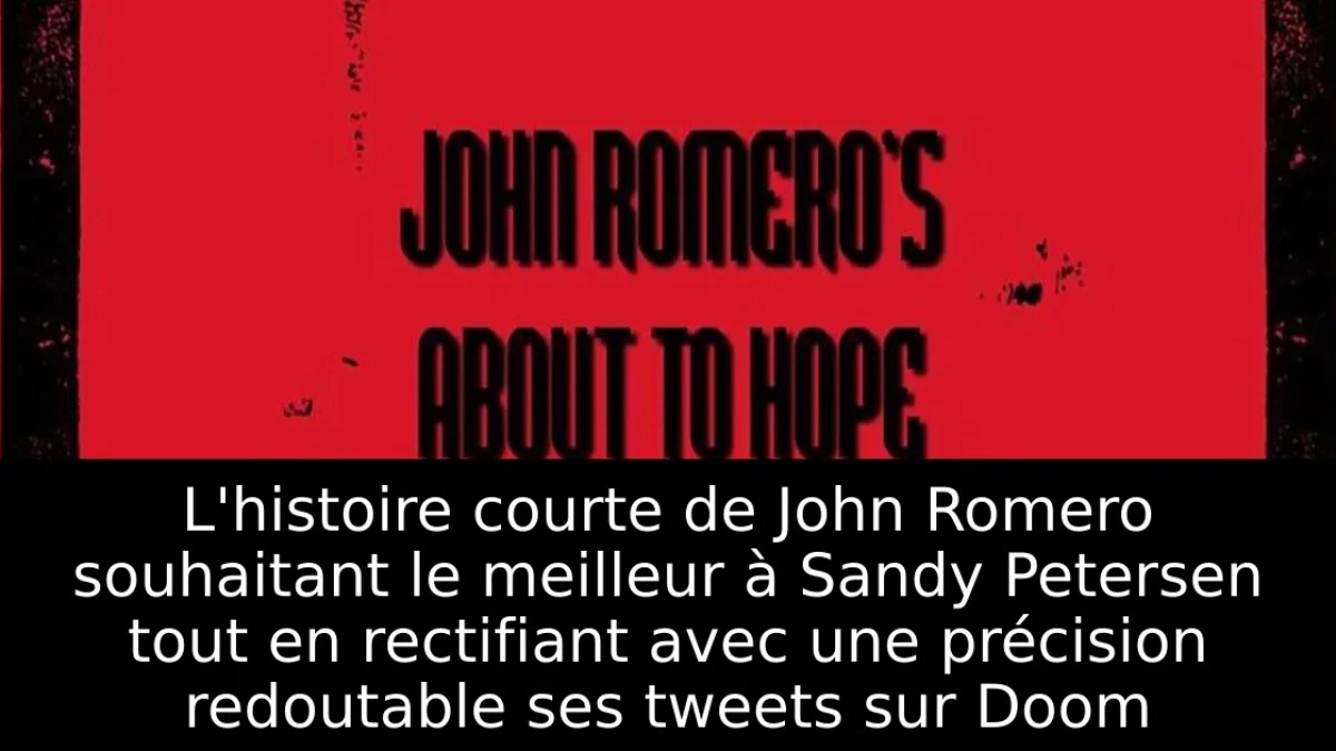 L'histoire courte de John Romero souhaitant le meilleur à Sandy Petersen tout en rectifiant avec une précision redoutable ses tweets sur Doom
