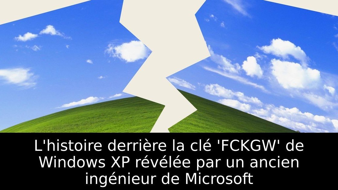 L'histoire derrière la clé 'FCKGW' de Windows XP révélée par un ancien ingénieur de Microsoft