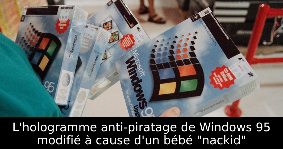 L'hologramme anti-piratage de Windows 95 modifié à cause d'un bébé "nackid"