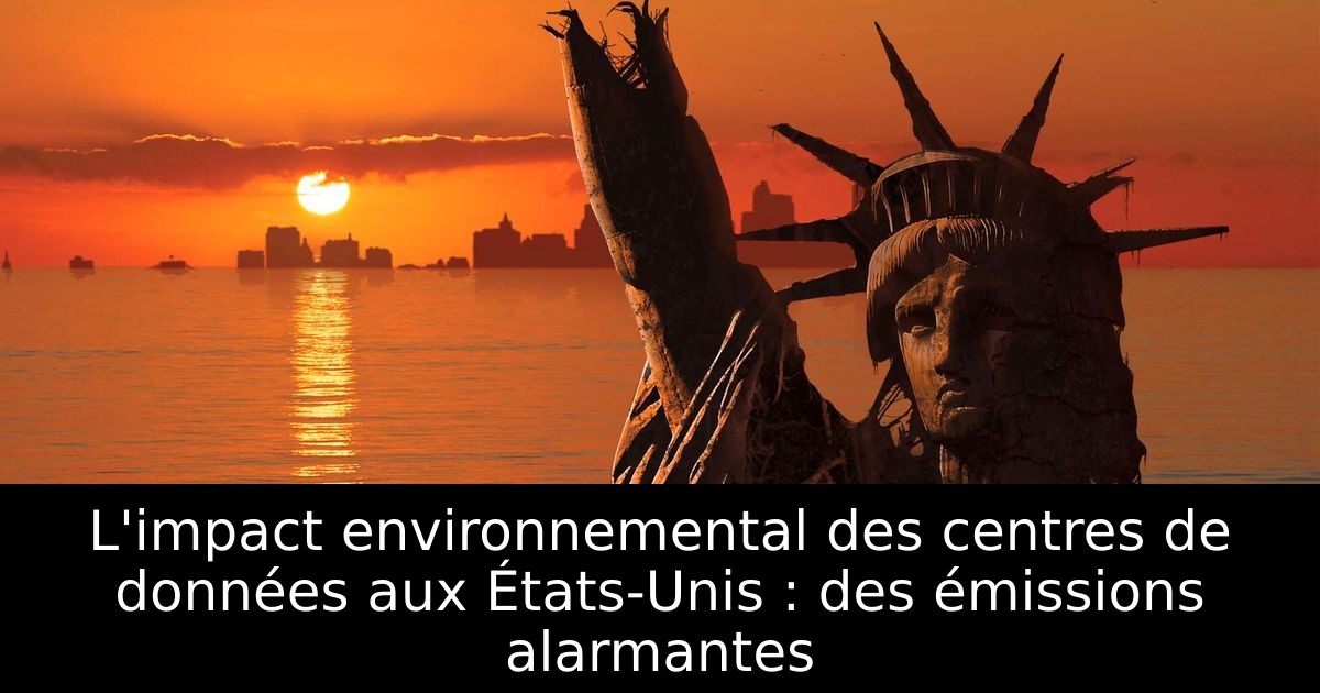 L'impact environnemental des centres de données aux États-Unis : des émissions alarmantes