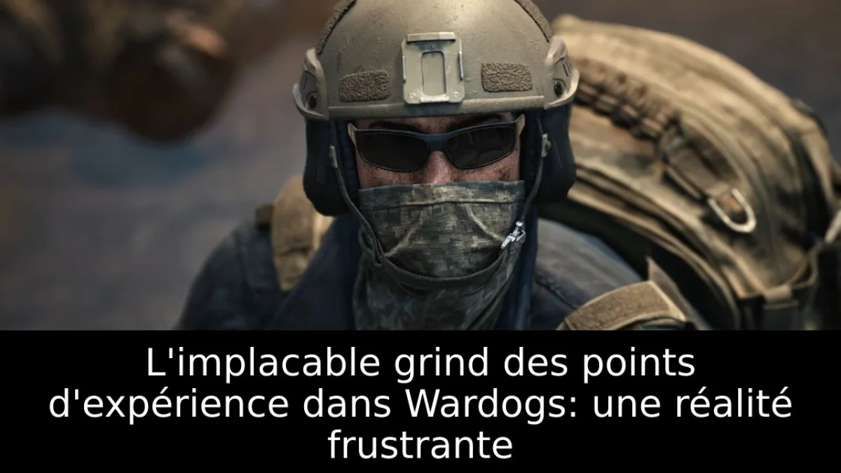 L'implacable grind des points d'expérience dans Wardogs: une réalité frustrante