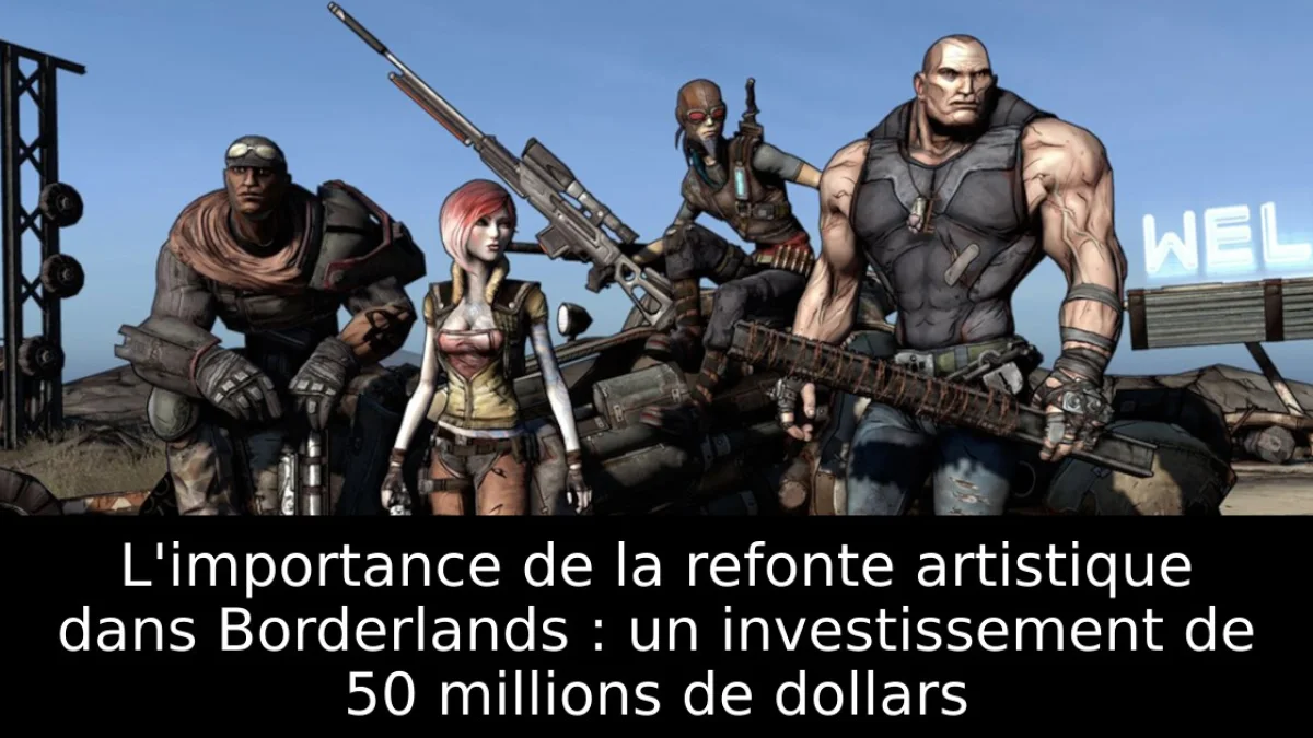 L'importance de la refonte artistique dans Borderlands : un investissement de 50 millions de dollars