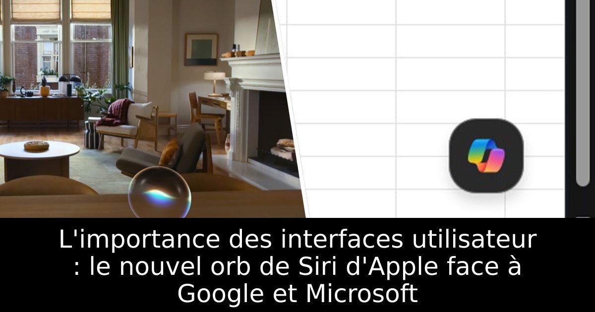 L'importance des interfaces utilisateur : le nouvel orb de Siri d'Apple face à Google et Microsoft