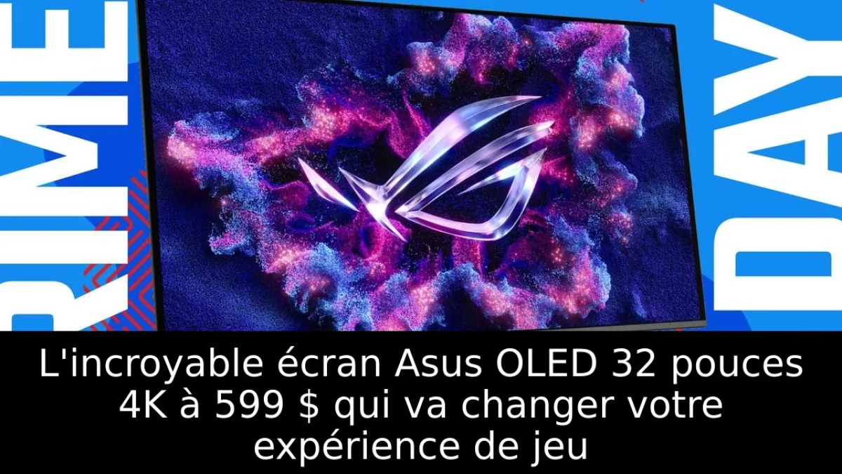 L'incroyable écran Asus OLED 32 pouces 4K à 599 $ qui va changer votre expérience de jeu