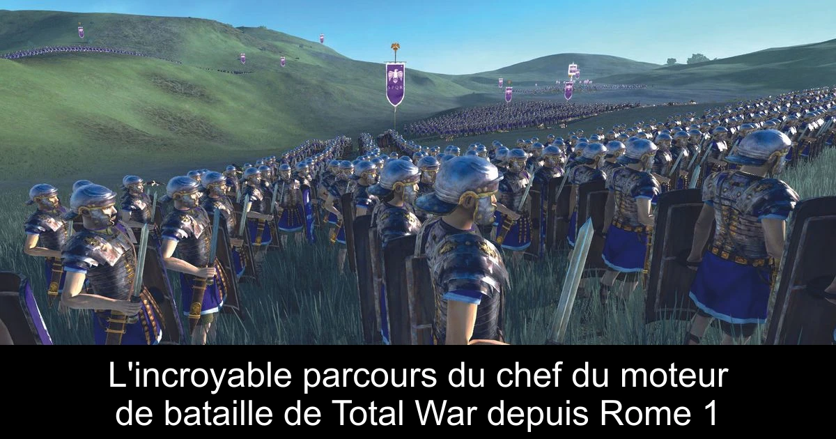 L'incroyable parcours du chef du moteur de bataille de Total War depuis Rome 1
