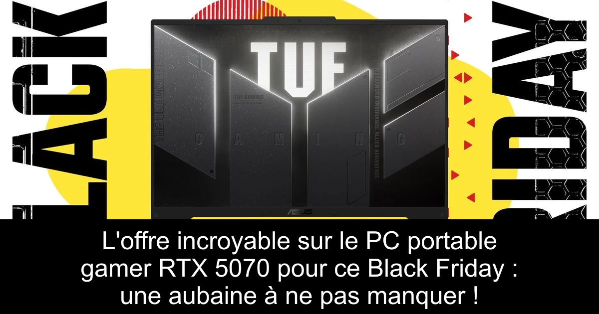 L'offre incroyable sur le PC portable gamer RTX 5070 pour ce Black Friday : une aubaine à ne pas manquer !