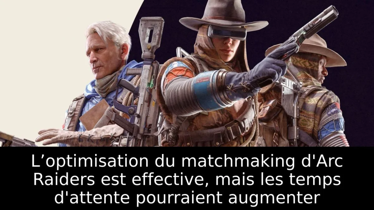 L’optimisation du matchmaking d'Arc Raiders est effective, mais les temps d'attente pourraient augmenter