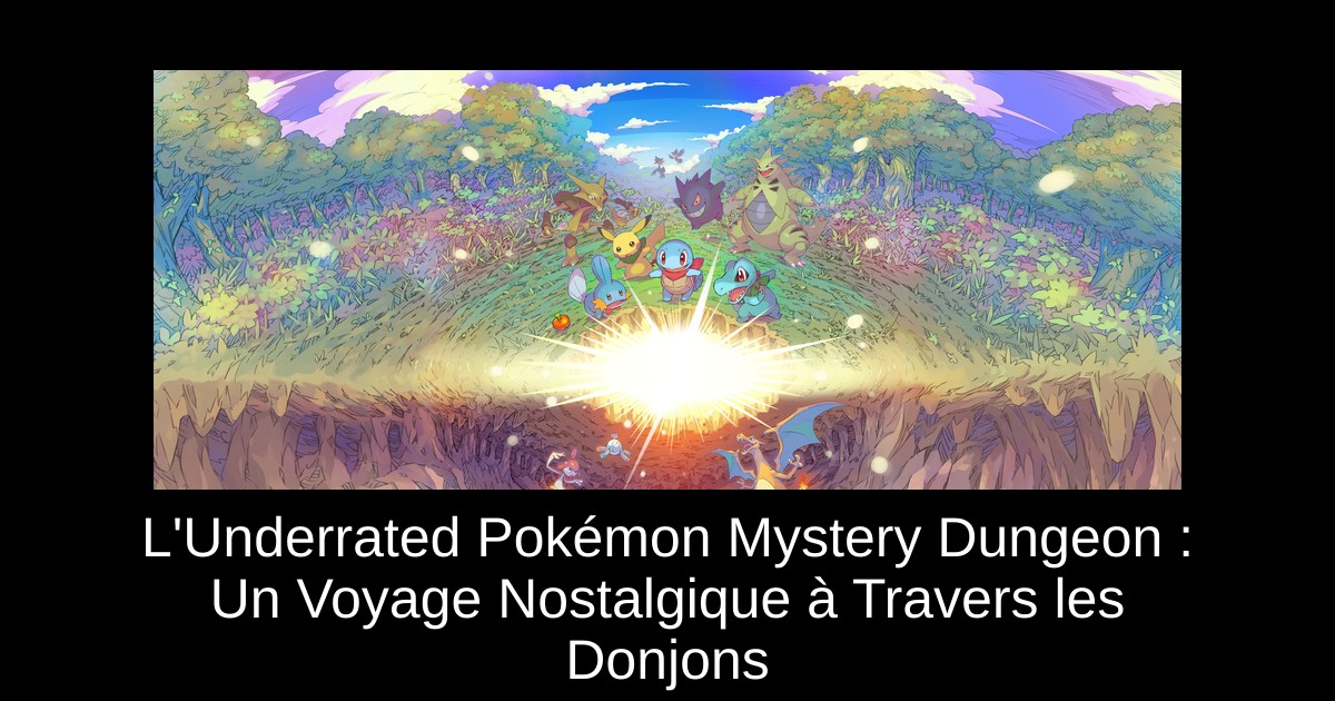 L Underrated Pok mon Mystery Dungeon Un Voyage Nostalgique Travers 