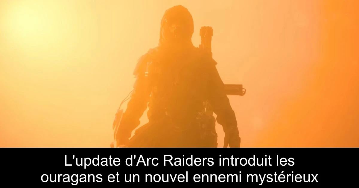 L'update d'Arc Raiders introduit les ouragans et un nouvel ennemi mystérieux