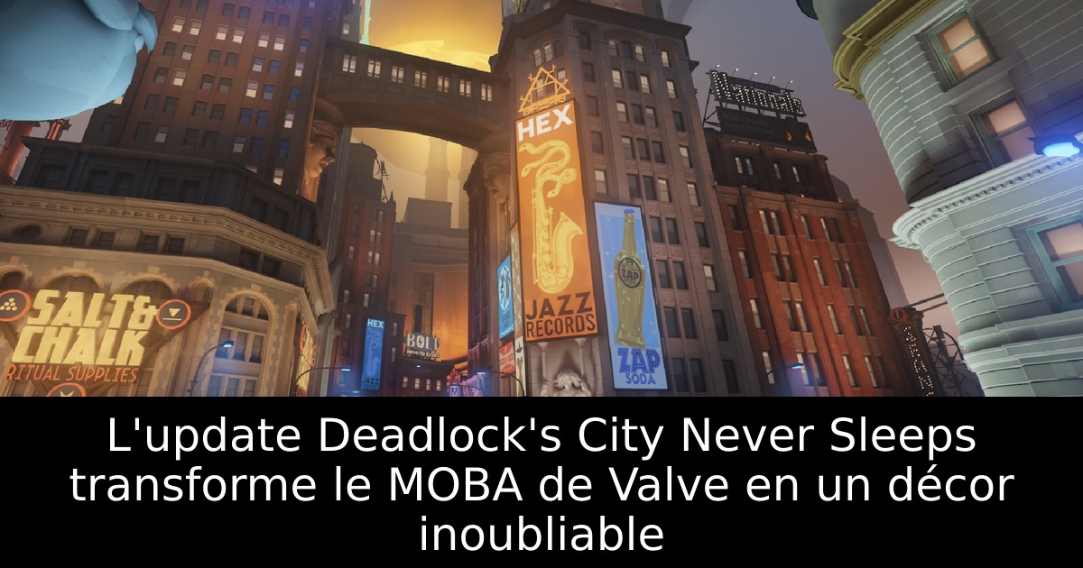 L'update Deadlock's City Never Sleeps transforme le MOBA de Valve en un décor inoubliable