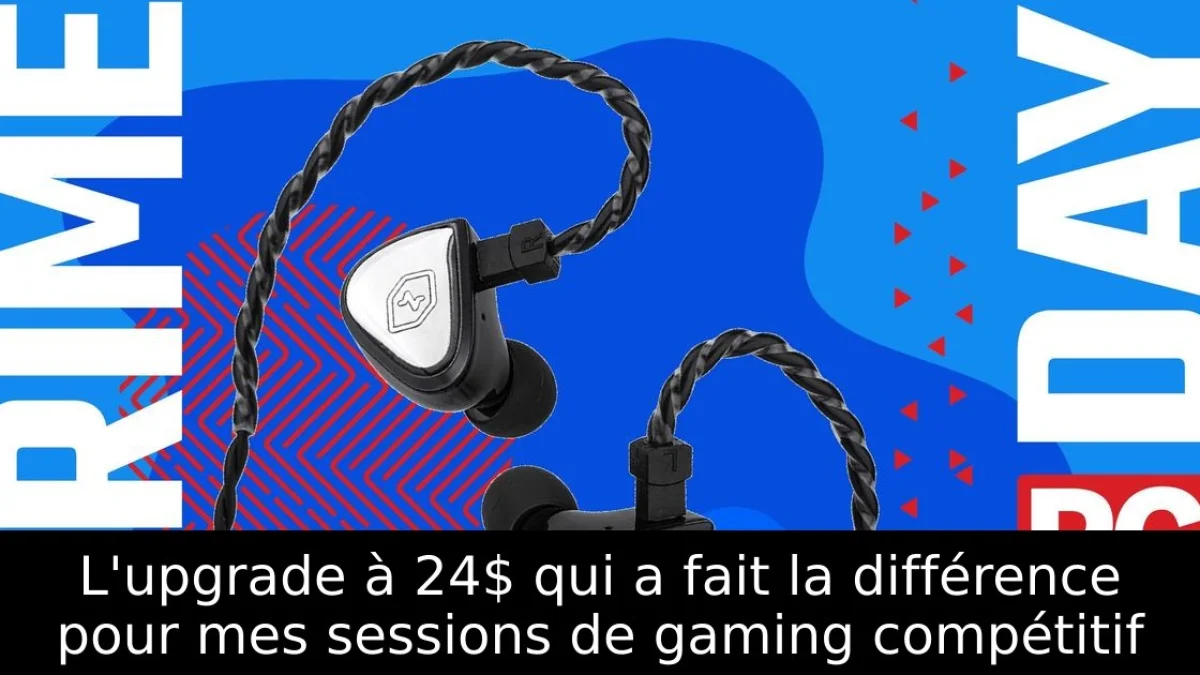 L'upgrade à 24$ qui a fait la différence pour mes sessions de gaming compétitif