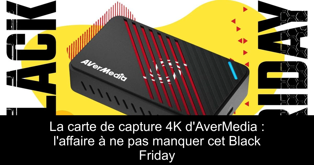 La carte de capture 4K d'AverMedia : l'affaire à ne pas manquer cet Black Friday