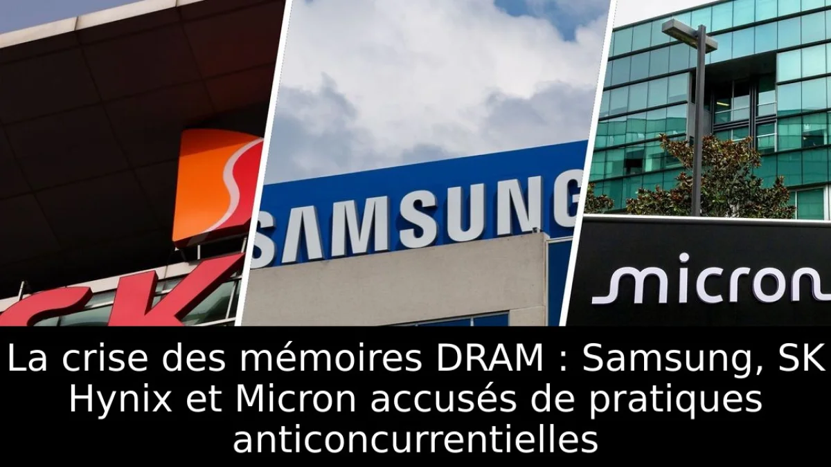 La crise des mémoires DRAM : Samsung, SK Hynix et Micron accusés de pratiques anticoncurrentielles