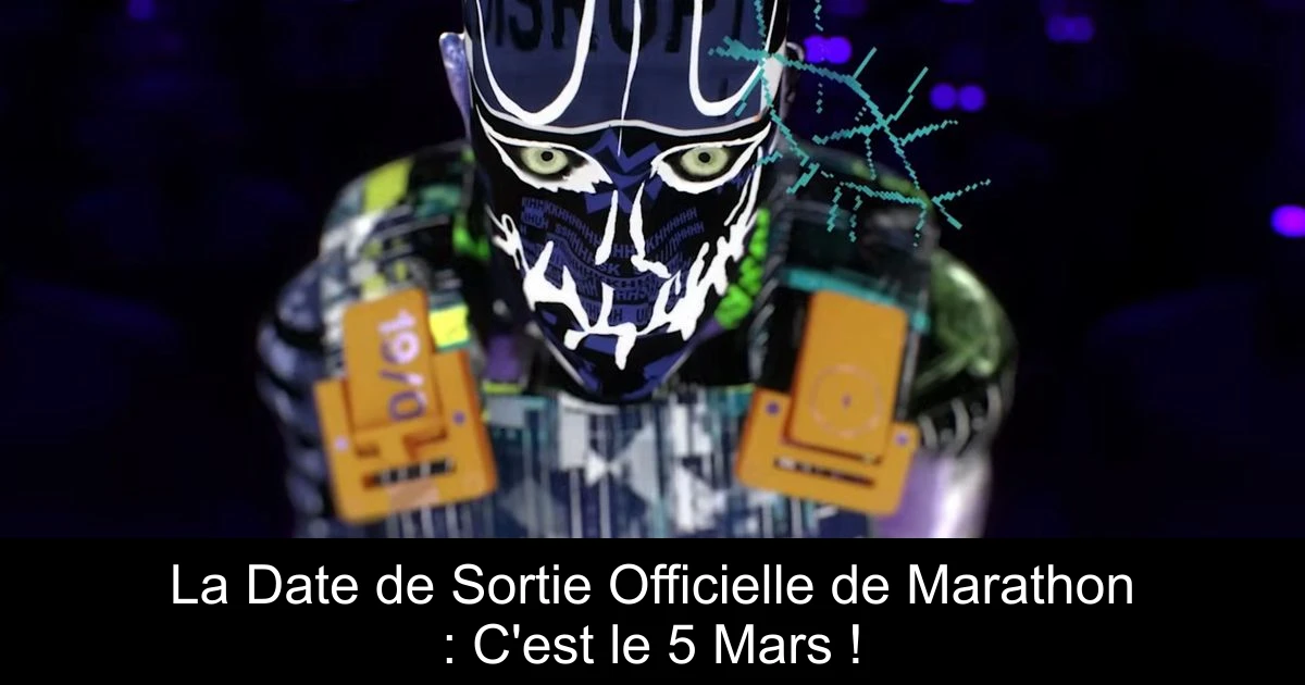 La Date de Sortie Officielle de Marathon : C'est le 5 Mars !