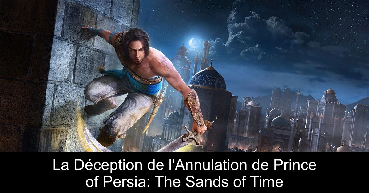 La Déception de l'Annulation de Prince of Persia: The Sands of Time