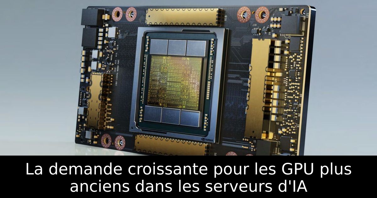 La demande croissante pour les GPU plus anciens dans les serveurs d'IA
