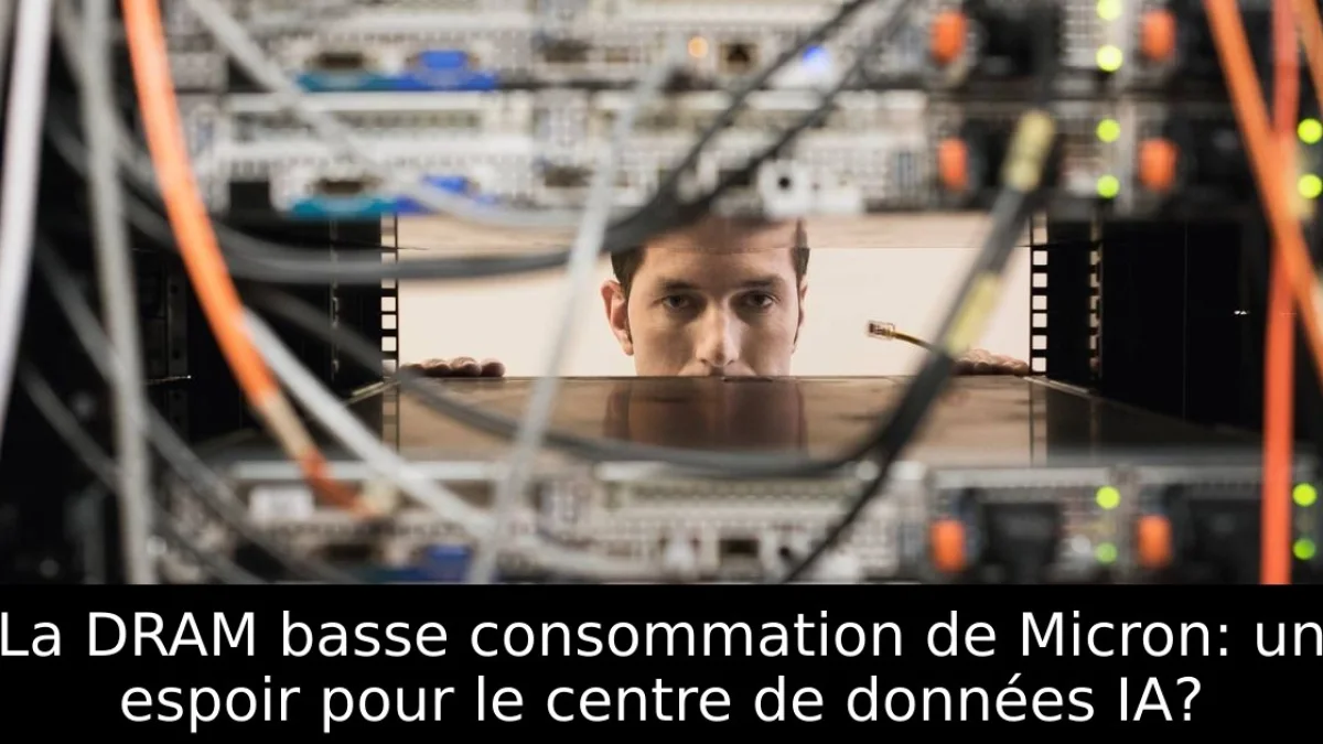 La DRAM basse consommation de Micron: un espoir pour le centre de données IA?