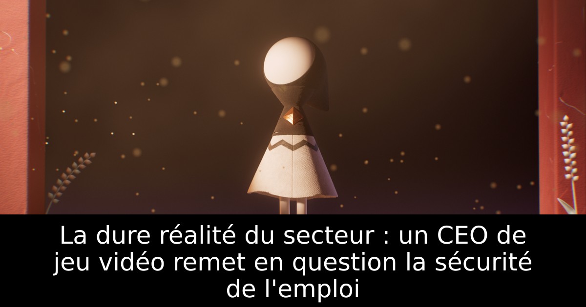 La dure réalité du secteur : un CEO de jeu vidéo remet en question la sécurité de l'emploi