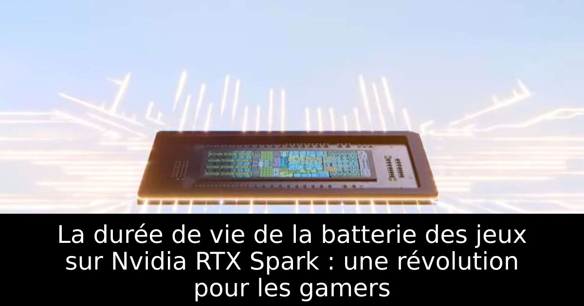 La durée de vie de la batterie des jeux sur Nvidia RTX Spark : une révolution pour les gamers