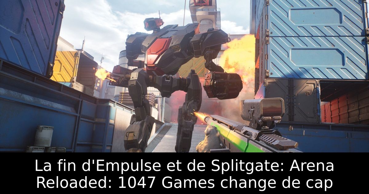 La fin d'Empulse et de Splitgate: Arena Reloaded: 1047 Games change de cap