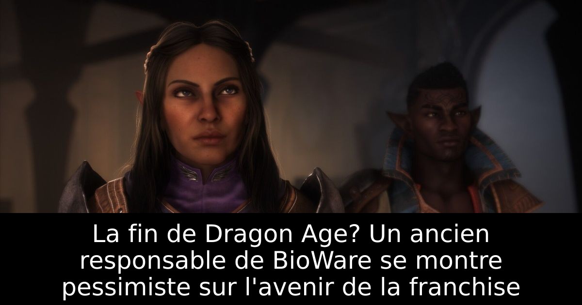 La fin de Dragon Age? Un ancien responsable de BioWare se montre pessimiste sur l'avenir de la franchise