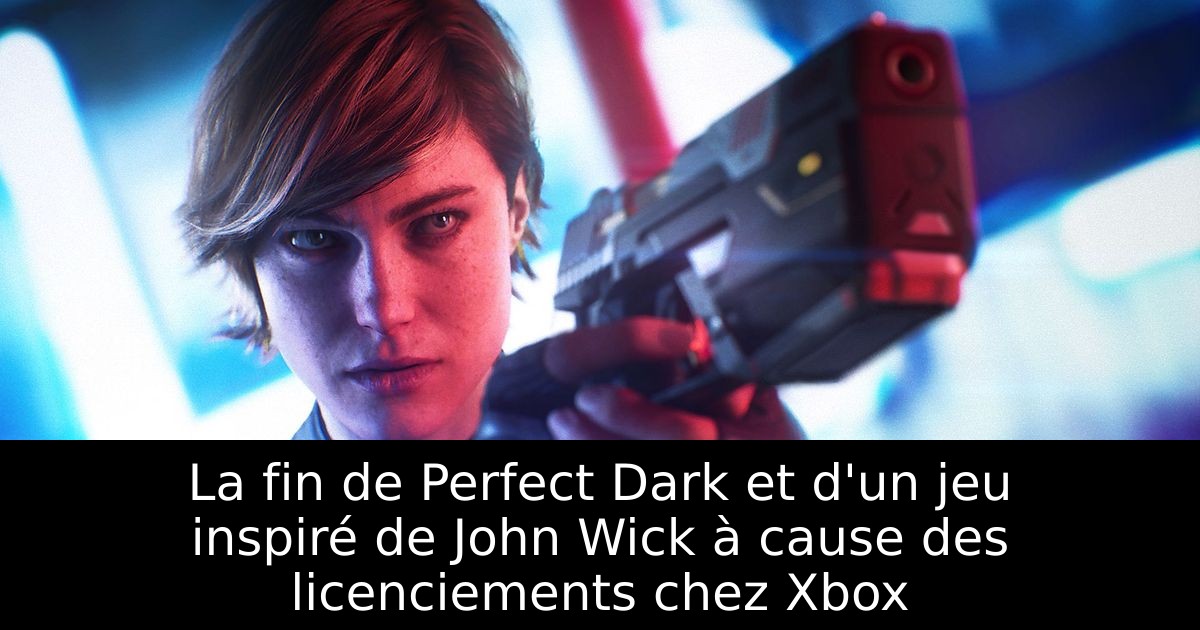 La fin de Perfect Dark et d'un jeu inspiré de John Wick à cause des licenciements chez Xbox