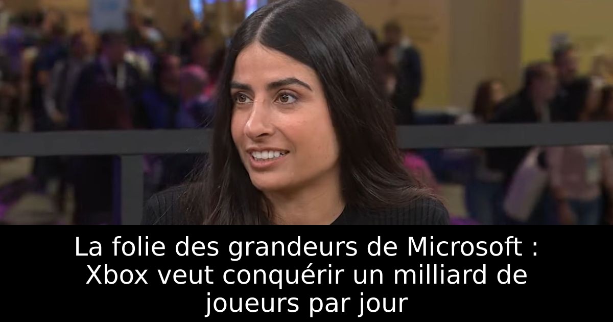 La folie des grandeurs de Microsoft : Xbox veut conquérir un milliard de joueurs par jour