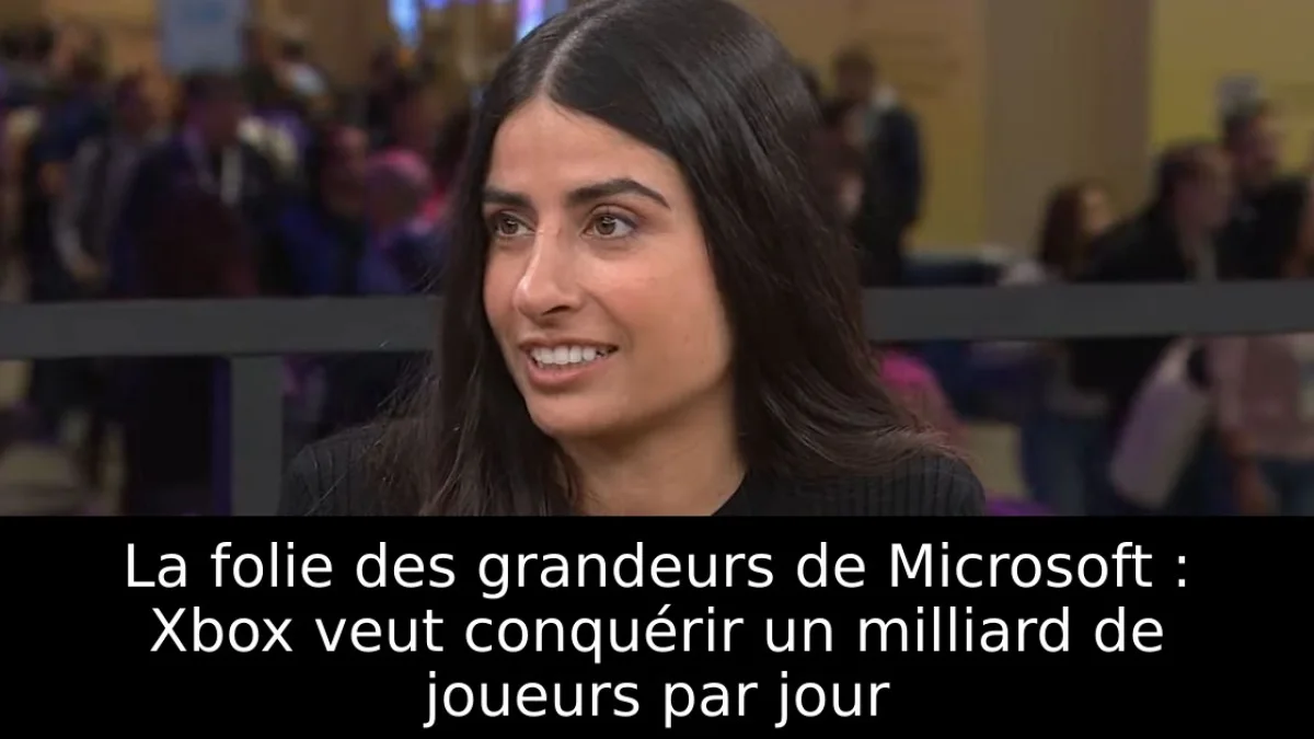 La folie des grandeurs de Microsoft : Xbox veut conquérir un milliard de joueurs par jour
