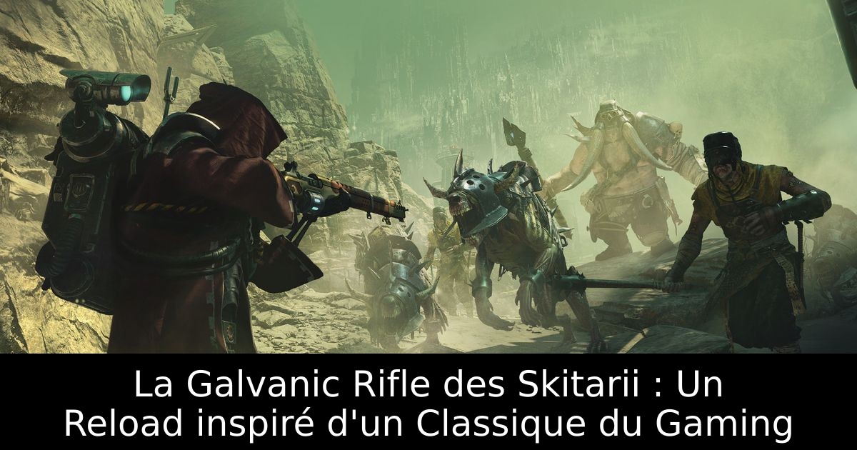 La Galvanic Rifle des Skitarii : Un Reload inspiré d'un Classique du Gaming