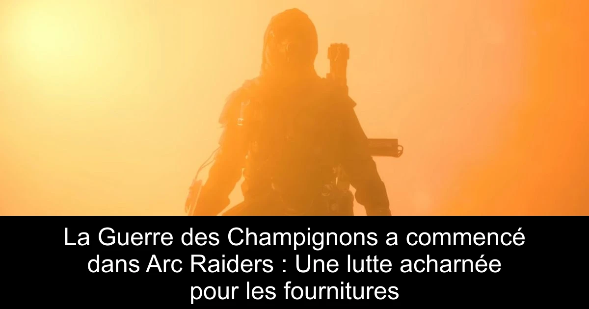 La Guerre des Champignons a commencé dans Arc Raiders : Une lutte acharnée pour les fournitures