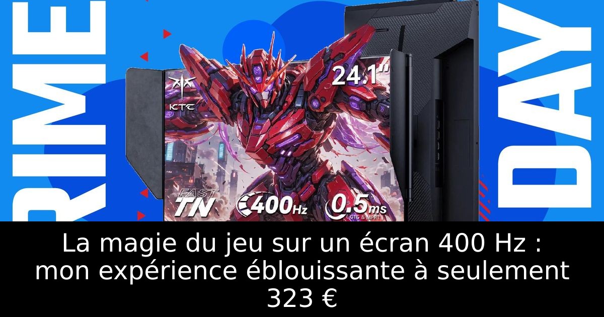 La magie du jeu sur un écran 400 Hz : mon expérience éblouissante à seulement 323 €