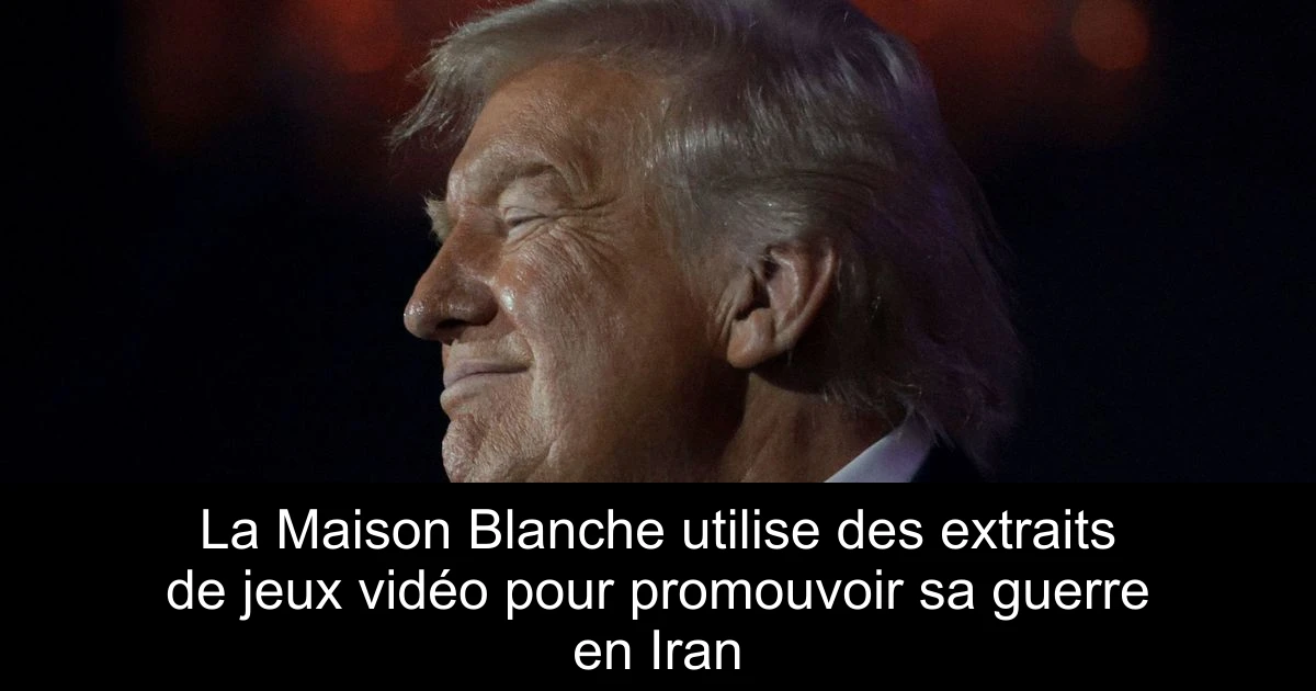 La Maison Blanche utilise des extraits de jeux vidéo pour promouvoir sa guerre en Iran