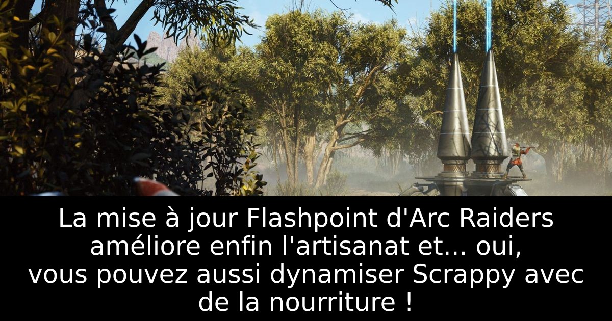 La mise à jour Flashpoint d'Arc Raiders améliore enfin l'artisanat et... oui, vous pouvez aussi dynamiser Scrappy avec de la nourriture !