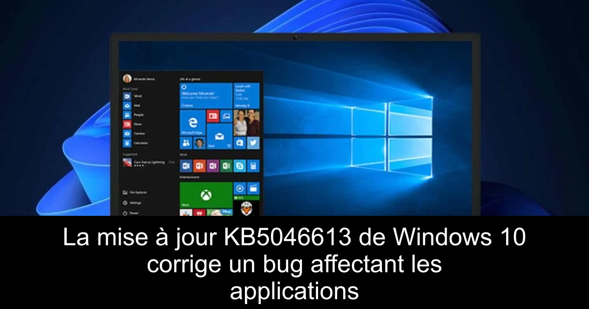 La mise à jour KB5046613 de Windows 10 corrige un bug affectant les applications