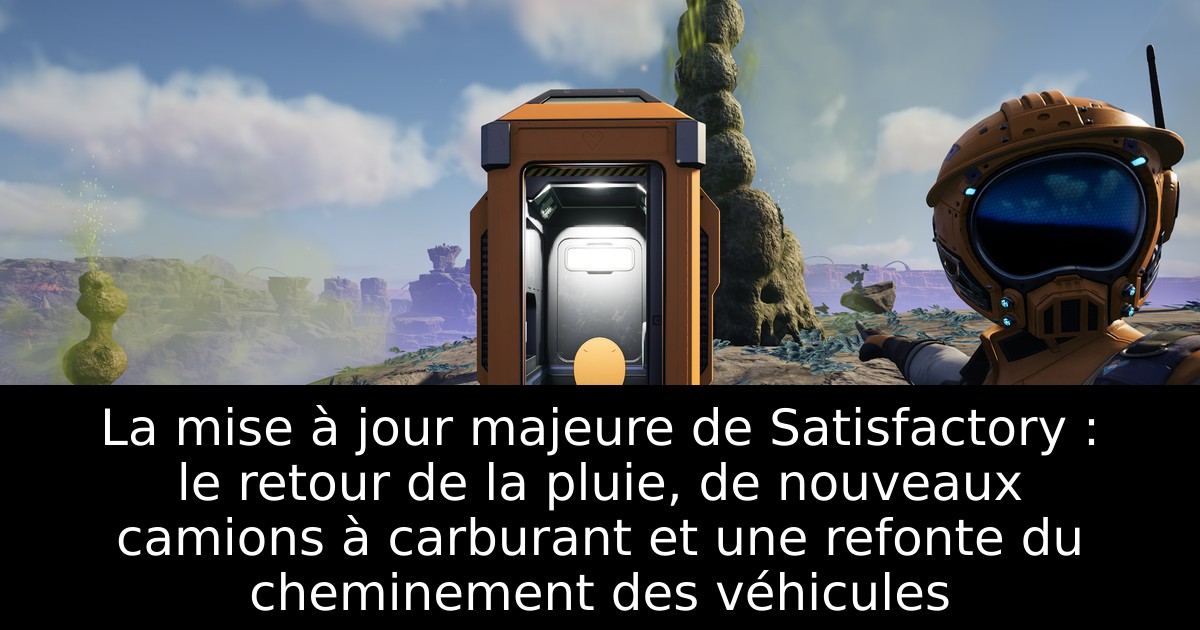La mise à jour majeure de Satisfactory : le retour de la pluie, de nouveaux camions à carburant et une refonte du cheminement des véhicules